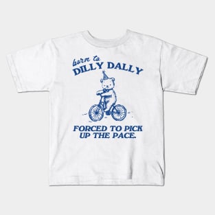 Born To Dilly Dally Forced To Pick Up The Pace Shirt, Funny Cute Little Bear Bike Riding Kids T-Shirt